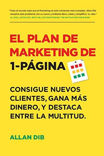 El Plan de Marketing de 1-Página: Consigue Nuevos Clientes, Gana Más Dinero, Y Destaca Entre La Multitud (Spanish Edition)