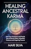 Healing Ancestral Karma: Heal Your Ancestors and Family Tree of Karmic Debt, Unhealthy Patterns and Lingering Trauma (Spiritual Self-Help) (English Edition)