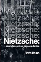 Nietzsche: para lutar contra o cansac¸o da vida (Portuguese Edition) B0D5VDGQM2 Book Cover