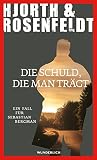 Die Schuld, die man trägt: Ein Fall für Sebastian Bergman - Michael Hjorth, Hans Rosenfeldt Übersetzer: Ursel Allenstein 