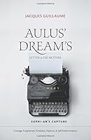 Aulus' Dream's Letter to His Mother: Sophi-An's Capture 1460264703 Book Cover