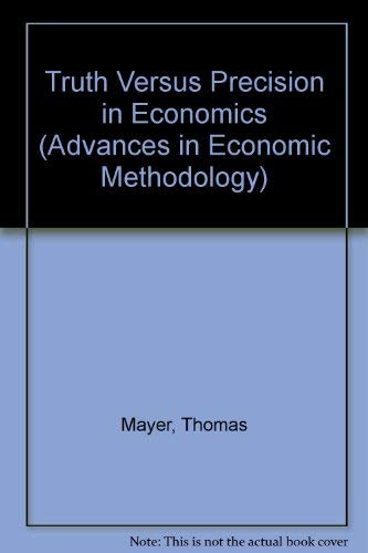 Truth versus precision in economics (Advances i... 1852785462 Book Cover