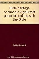 Bible heritage cookbook: A gourmet guide to cooking with the Bible 0917182081 Book Cover