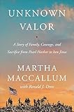 Unknown Valor: A Story of Family, Courage, and Sacrifice from Pearl Harbor to Iwo Jima