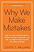 Why We Make Mistakes: How We Look Without Seeing, Forget Things in Seconds, and Are All Pretty Sure WeAre Way Above Average
