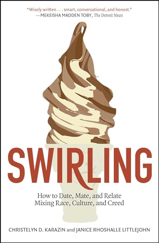 Swirling: How to Date, Mate, and Relate Mixing Race, Culture,