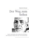  Der Weg zum Selbst: Lehre und Leben des indischen Heiligen Shri Ramana Maharshi aus Tiruvannamalai