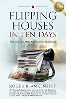 Flipping Houses in Ten Days: How You Can Make Big Money in Real Estate 1957972009 Book Cover