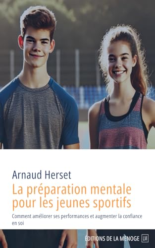 La Préparation Mentale pour les Jeunes Sportifs: Comment améliorer ses performances et augmenter la confiance en soi