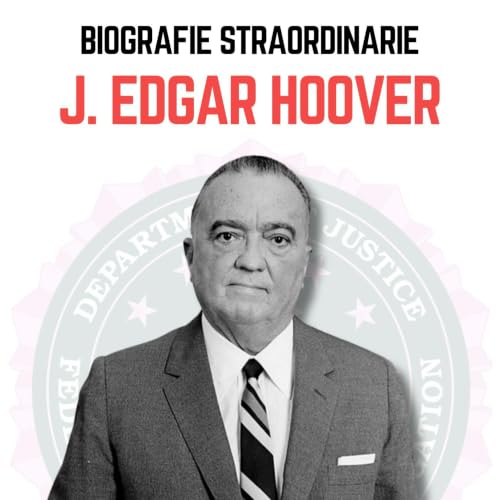 Biografie Straordinarie: J. Edgar Hoover