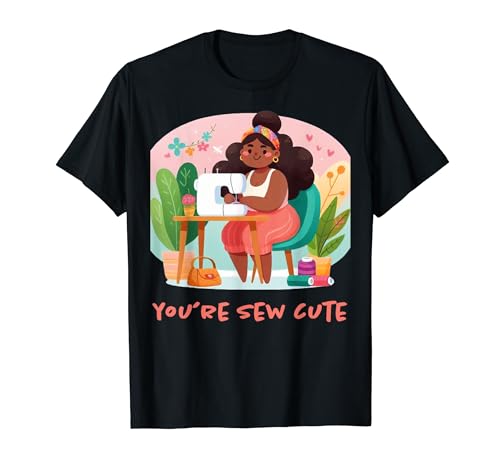 Funny Sewing Lovers Sewer Quilter Quilting You're Sew Cute Maglietta
