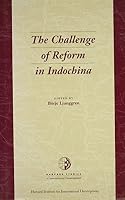 The Challenge of Reform in Indochina (Harvard Studies in International Development) 0674107128 Book Cover