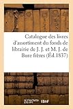  Catalogue des livres d\'assortiment et en nombre du fonds de librairie de J. J.