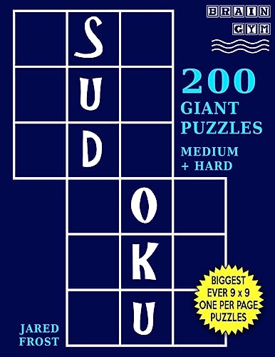 Sudoku 200 Giant Puzzles,100 Medium and 100 Hard: Each Easy To Read Huge Puzzle Fills 8” by 8” Square With Tons Of Space For Notes. (Brain Gym Series)