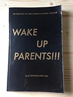 Wake Up Parents!!! An Expose of the Public School System 0974018139 Book Cover