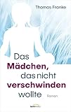  Das Mädchen, das nicht verschwinden wollte: Roman