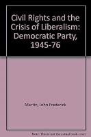 Civil Rights And The Crisis Of Liberalism: The Democratic Party 1945-1976 0891584544 Book Cover