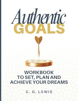 Paperback Authentic Goals Workbook: Workbook to Set, Plan and Achieve Your Dreams Book