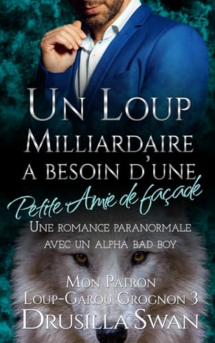 Un Loup Milliardaire a Besoin d’une petite amie de façade: Une romance paranormale avec un alpha bad boy