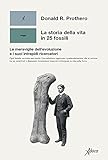 la storia della vita in 25 fossili. le meraviglie dell'evoluzione e i suoi intrepidi ricercatori