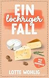 Ein löchriger Fall (Käse und Kriminelle 1)