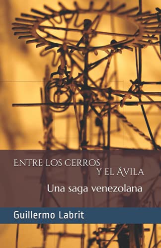Entre los cerros y el Ávila: Una saga venezolana (Spanish Edition)