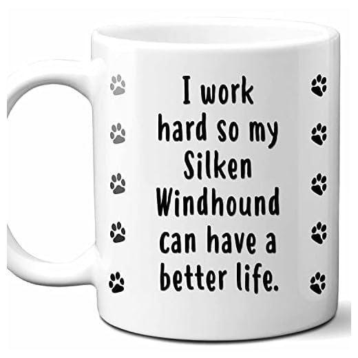 I Work Hard So My Silken Windhound Can Have A Better Life Coffee Mug. Funny Dog Themed Gift For Women, Men, Dog Mom, Dad, Owners. 11 Ounces.