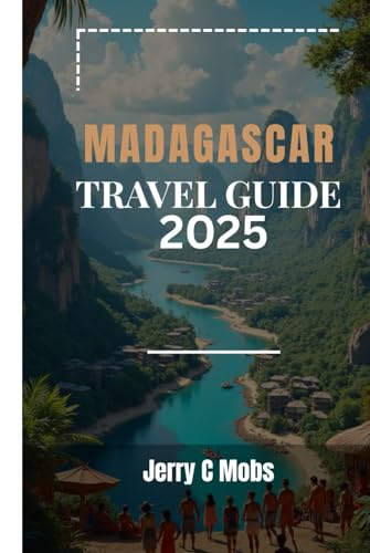 MADAGASCAR TRAVEL GUIDE 2025: Top Destinations, Tips and Itineraries for Every Traveller