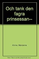 Och tänk den fagra prinsessan... 9119314329 Book Cover
