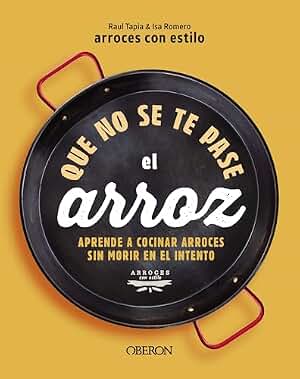 Que no se te pase el arroz: Aprende a cocinar arroces sin morir en el intento (Libros singulares)