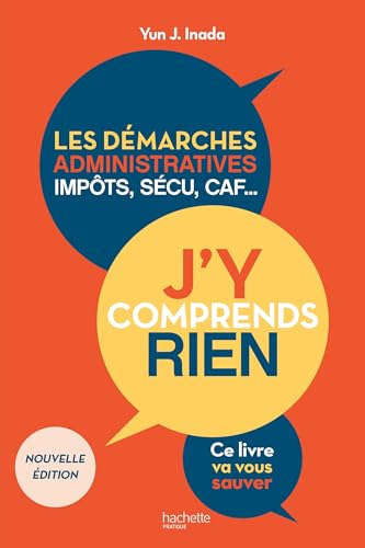 J'y comprends rien ! Nouvelle édition: Les démarches administratives, impôts, sécu, CAF...ce livre va vous sauver