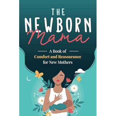 The Newborn Mama: A Book of Comfort and Reassurance for New Mothers