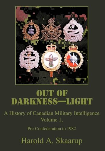 Out of Darkness--Light, Vol. 1: A History of Canadian Military Intelligence