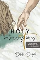 Holy Interruptions: When God Taps You On the Shoulder 1946708836 Book Cover