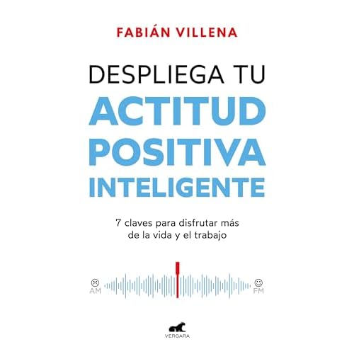 Despliega tu actitud positiva inteligente: 7 claves para disfrutar más de la vida y el trabajo (Vergara)