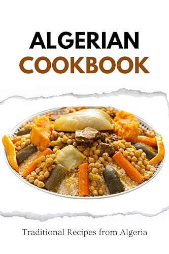Algerian Cookbook: Traditional Recipes from Algeria (African food)
