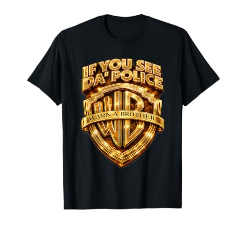 If You See Da' Police Warn a Brother Golden Like Bold Funny T-Shirt