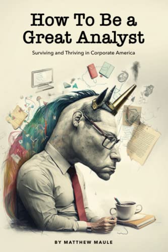 How To Be A Great Analyst: Surviving And Thriving In Corporate America