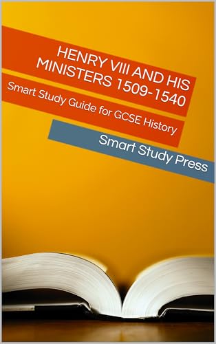 Henry VIII and His Ministers, (1509–1540): The Smart Study Guide (Smart Study Press GCSE History Series)