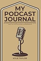 My Podcast Journal: 100 Pages Guided Planner to Note all the Podcasting Notes. Great Gift For Podcasters & Entrepreneurs B08HTL1BYP Book Cover