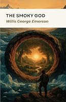 The Smoky God (Illustrated): or a voyage to the inner world B0F6DC6JRF Book Cover
