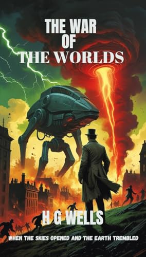 The War of the Worlds: When the Skies Opened and the Earth Trembled - Illustrated book: A Chronicle of Earth’s Struggle Against the Unknown (English Edition)