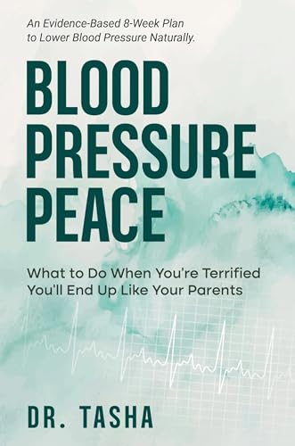 Blood Pressure Peace: What to Do When You're Terrified You'll End Up Like Your Parents (The Real Talk Health Series Book 1)
