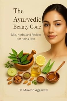THE AYURVEDIC BEAUTY CODE: Diet, Herbs, and Recipes for Hair & Skin