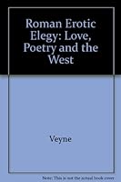 La elegía erótica romana. El amor, la poesía y el Occidente 0226854310 Book Cover