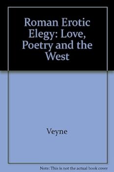 La elegía erótica romana. El amor, la poesía y el Occidente