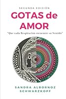 Gotas de Amor (Segunda Edición): Que cada Respiración encuentre su Sentido (Spanish Edition) B0F6DWF7L9 Book Cover