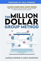 The Million Dollar Group Method: Get Daily High Ticket Clients Using A Facebook Group B0CPB86T28 Book Cover