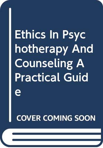 Ethics In Psychotherapy And Counseling,A Practical Guide