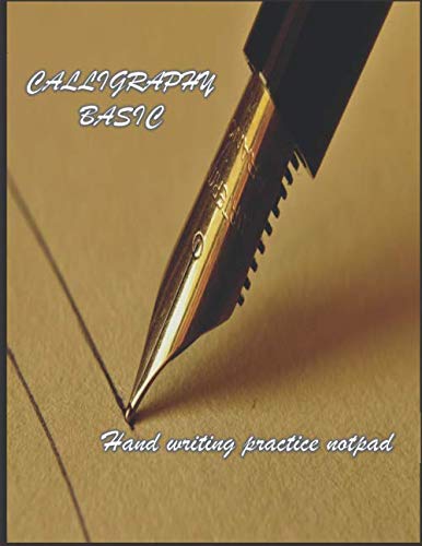 CALLIGRAPHY BASIC Hand writing practice notpad: Calligraphy & Hand Lettering for Beginners workbook